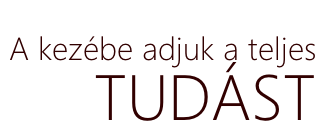 A kezébe adjuk a teljes  TUDÁST